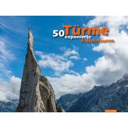 Türme - 50 exponierte Klettertouren